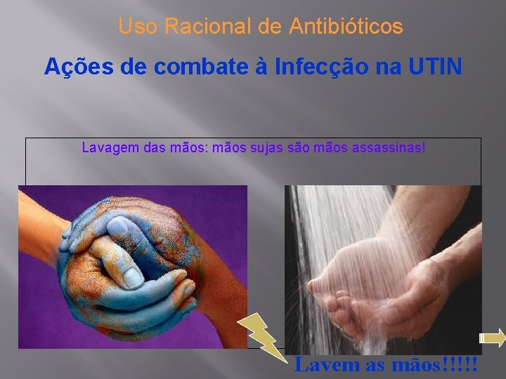 Uso Racional de Antibióticos Ações de combate à Infecção na UTIN Lavagem das mãos: