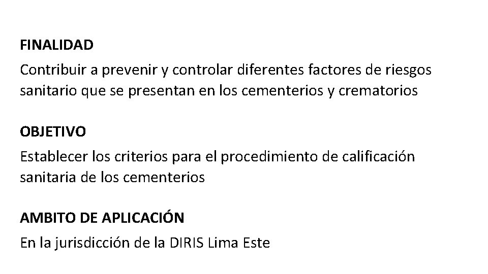 FINALIDAD Contribuir a prevenir y controlar diferentes factores de riesgos sanitario que se presentan