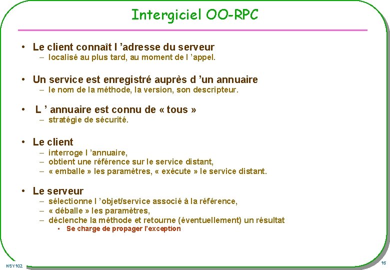 Intergiciel OO-RPC • Le client connaît l ’adresse du serveur – localisé au plus Intergiciel OO-RPC • Le client connaît l ’adresse du serveur – localisé au plus
