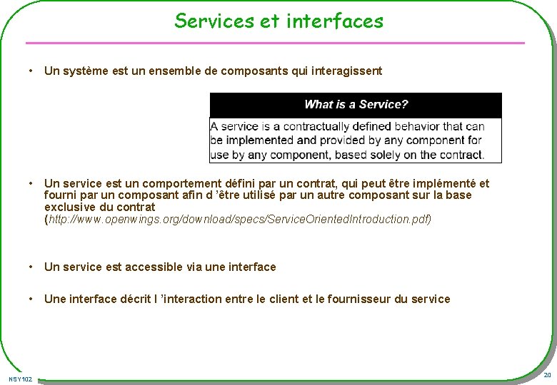 Services et interfaces • Un système est un ensemble de composants qui interagissent • Services et interfaces • Un système est un ensemble de composants qui interagissent •