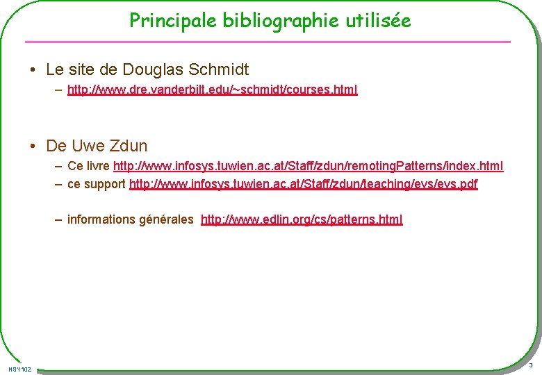 Principale bibliographie utilisée • Le site de Douglas Schmidt – http: //www. dre. vanderbilt. Principale bibliographie utilisée • Le site de Douglas Schmidt – http: //www. dre. vanderbilt.
