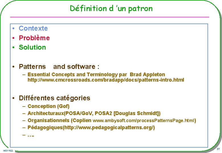Définition d ’un patron • Contexte • Problème • Solution • Patterns and software Définition d ’un patron • Contexte • Problème • Solution • Patterns and software