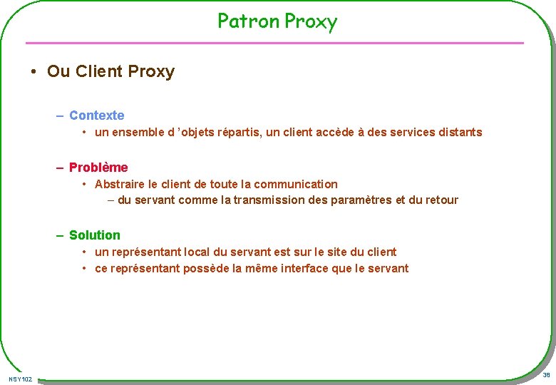 Patron Proxy • Ou Client Proxy – Contexte • un ensemble d ’objets répartis, Patron Proxy • Ou Client Proxy – Contexte • un ensemble d ’objets répartis,