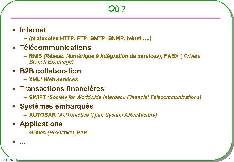 Où ? • Internet – (protocoles HTTP, FTP, SMTP, SNMP, telnet …. ) • Où ? • Internet – (protocoles HTTP, FTP, SMTP, SNMP, telnet …. ) •