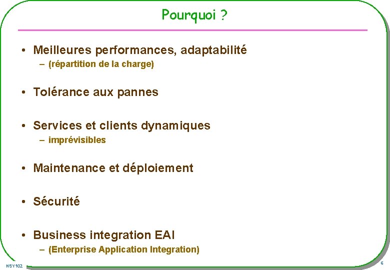 Pourquoi ? • Meilleures performances, adaptabilité – (répartition de la charge) • Tolérance aux Pourquoi ? • Meilleures performances, adaptabilité – (répartition de la charge) • Tolérance aux