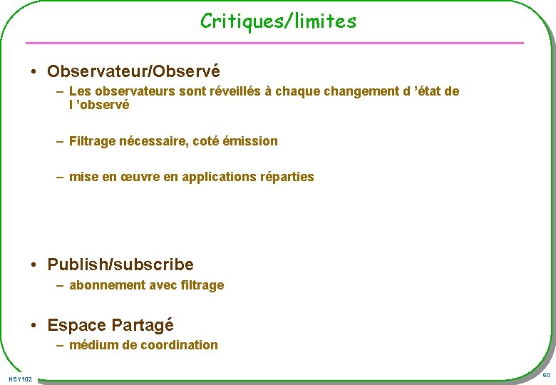 Critiques/limites • Observateur/Observé – Les observateurs sont réveillés à chaque changement d ’état de Critiques/limites • Observateur/Observé – Les observateurs sont réveillés à chaque changement d ’état de