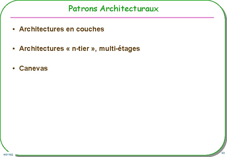Patrons Architecturaux • Architectures en couches • Architectures « n-tier » , multi-étages • Patrons Architecturaux • Architectures en couches • Architectures « n-tier » , multi-étages •