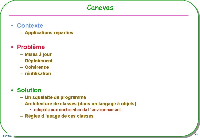 Canevas • Contexte – Applications réparties • Problème – – Mises à jour Déploiement Canevas • Contexte – Applications réparties • Problème – – Mises à jour Déploiement