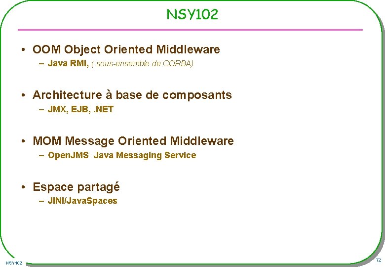 NSY 102 • OOM Object Oriented Middleware – Java RMI, ( sous-ensemble de CORBA) NSY 102 • OOM Object Oriented Middleware – Java RMI, ( sous-ensemble de CORBA)