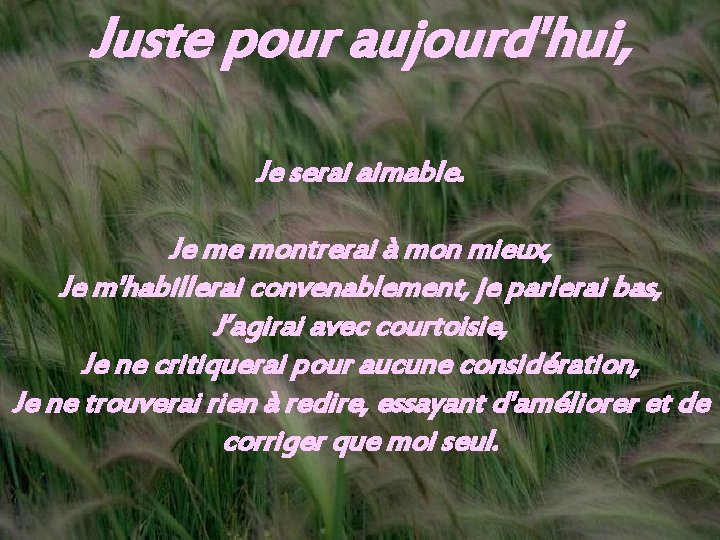 Juste pour aujourd'hui, Je serai aimable. Je me montrerai à mon mieux, Je m'habillerai