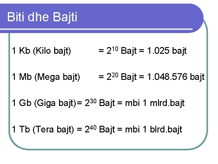 Biti dhe Bajti 1 Kb (Kilo bajt) = 210 Bajt = 1. 025 bajt