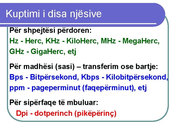 Kuptimi i disa njësive Për shpejtësi përdoren: Hz - Herc, KHz - Kilo. Herc,