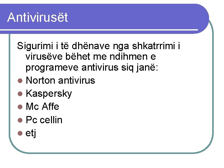 Antivirusët Sigurimi i të dhënave nga shkatrrimi i virusëve bëhet me ndihmen e programeve