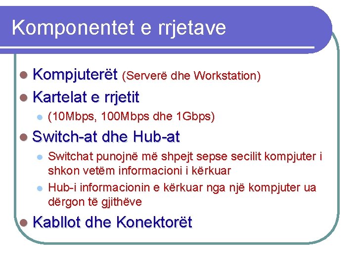 Komponentet e rrjetave l Kompjuterët (Serverë dhe Workstation) l Kartelat e rrjetit l (10