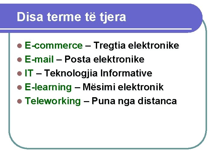 Disa terme të tjera l E-commerce – Tregtia elektronike l E-mail – Posta elektronike