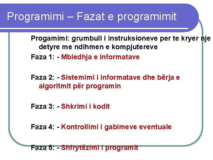 Programimi – Fazat e programimit Progamimi: grumbull i instruksioneve per te kryer nje detyre