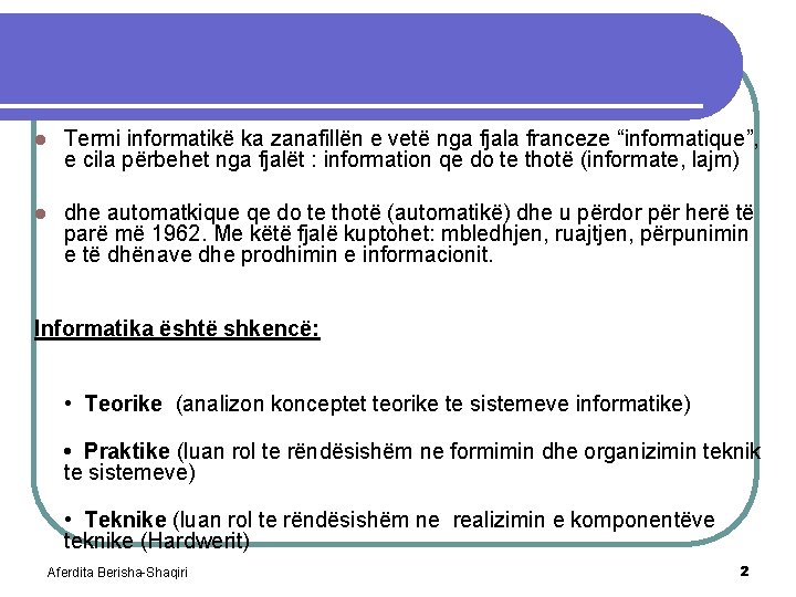 l Termi informatikë ka zanafillën e vetë nga fjala franceze “informatique”, e cila përbehet