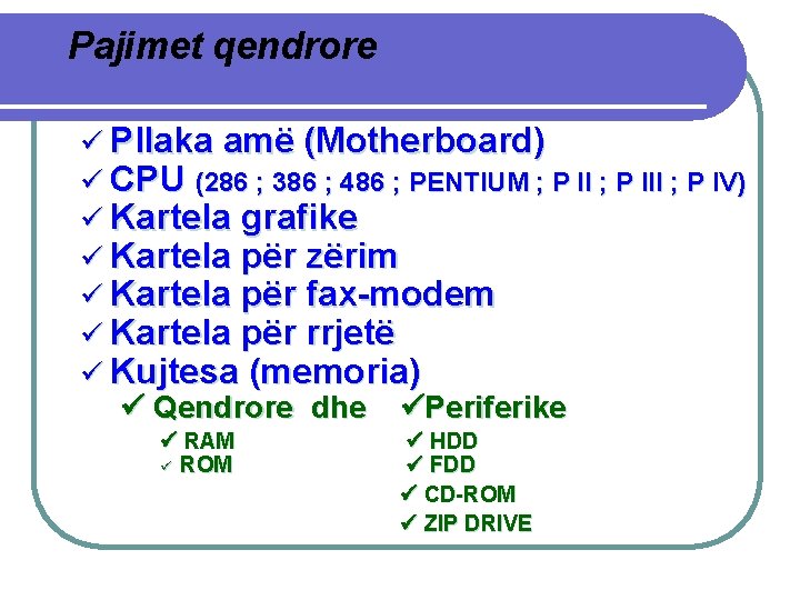 Pajimet qendrore ü Pllaka amë (Motherboard) ü CPU (286 ; 386 ; 486 ;