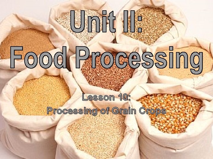 Lesson 10: Processing of Grain Crops 