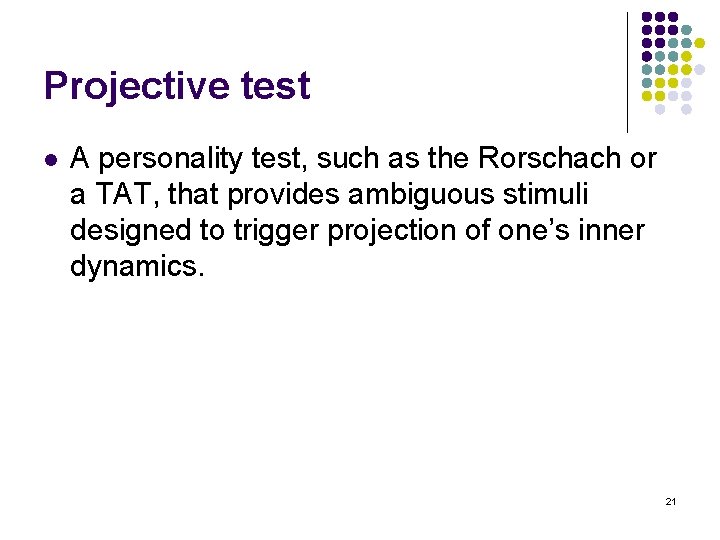 Projective test l A personality test, such as the Rorschach or a TAT, that