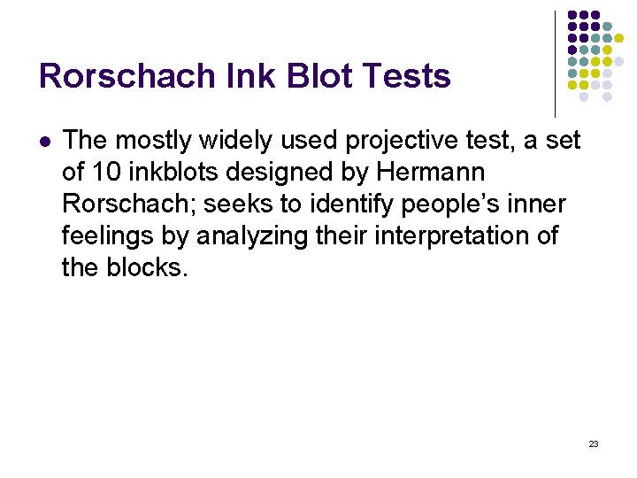 Rorschach Ink Blot Tests l The mostly widely used projective test, a set of