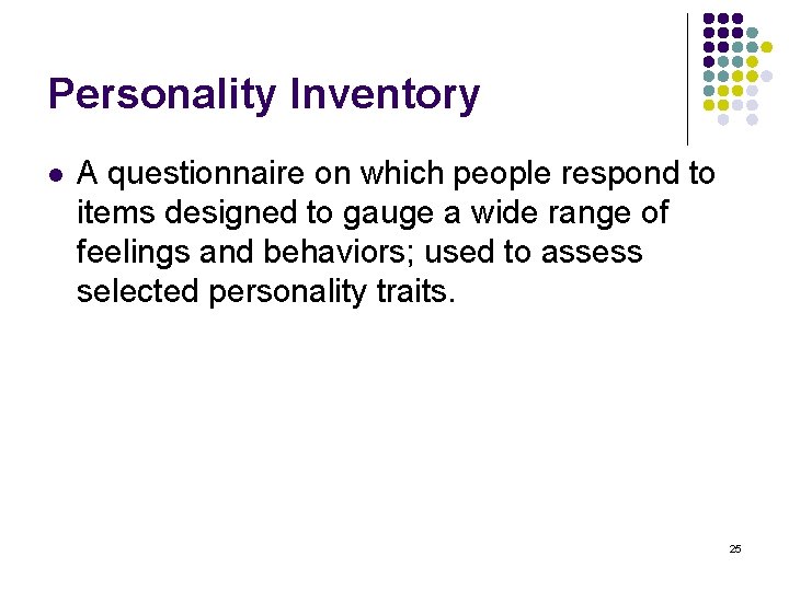 Personality Inventory l A questionnaire on which people respond to items designed to gauge