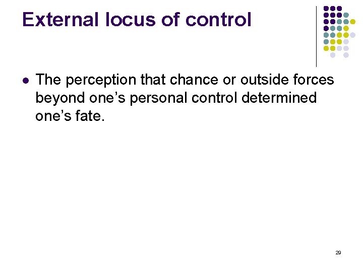 External locus of control l The perception that chance or outside forces beyond one’s