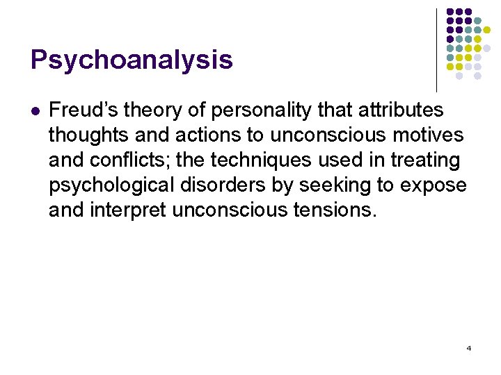 Psychoanalysis l Freud’s theory of personality that attributes thoughts and actions to unconscious motives