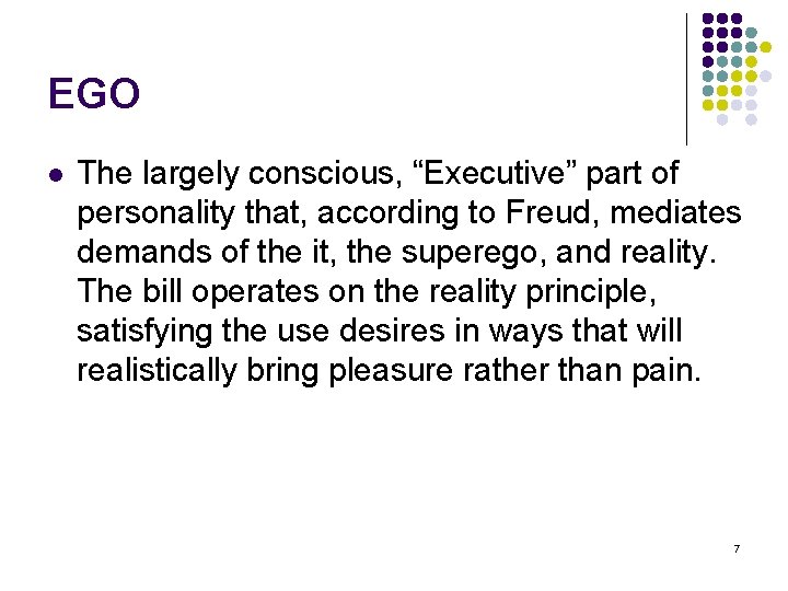 EGO l The largely conscious, “Executive” part of personality that, according to Freud, mediates