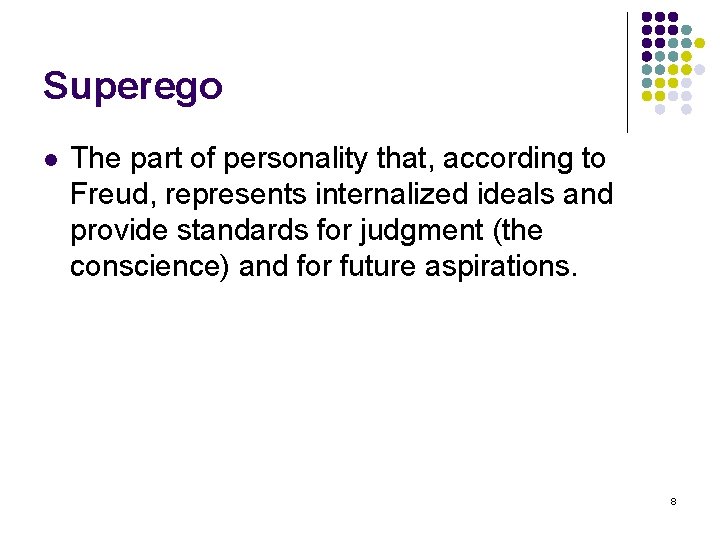 Superego l The part of personality that, according to Freud, represents internalized ideals and