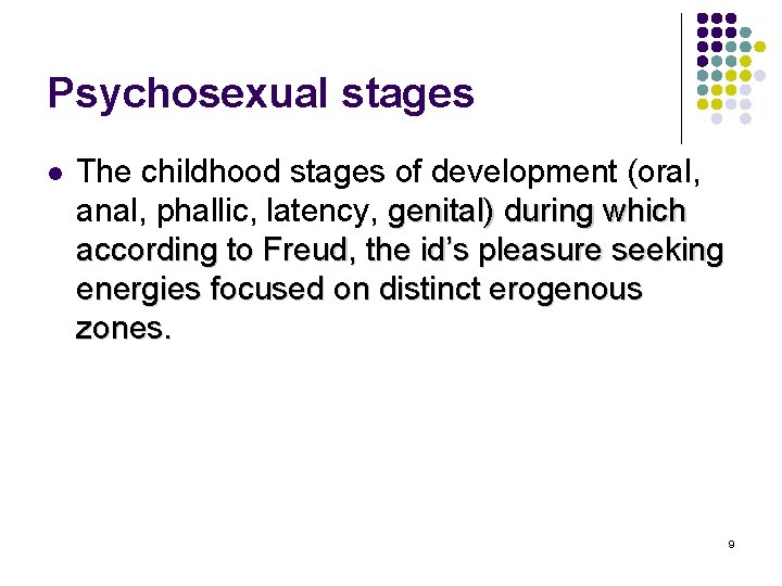 Psychosexual stages l The childhood stages of development (oral, anal, phallic, latency, genital) during