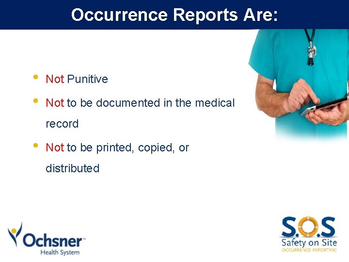 Occurrence Reports Are: • • Not Punitive Not to be documented in the medical