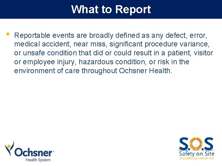 What to Report • Reportable events are broadly defined as any defect, error, medical