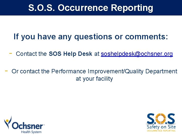 S. Occurrence Reporting If you have any questions or comments: - Contact the SOS