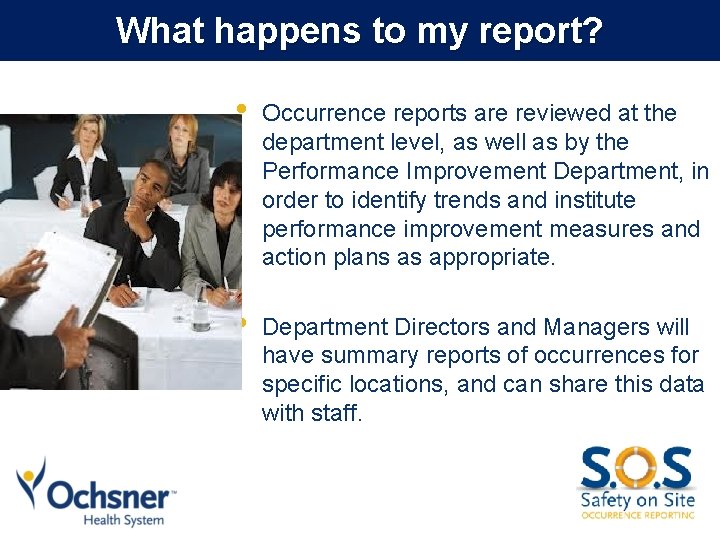 What happens to my report? • Occurrence reports are reviewed at the department level,