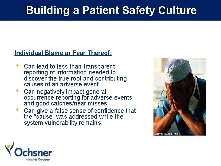 Building a Patient Safety Culture Individual Blame or Fear Thereof: • • • Can