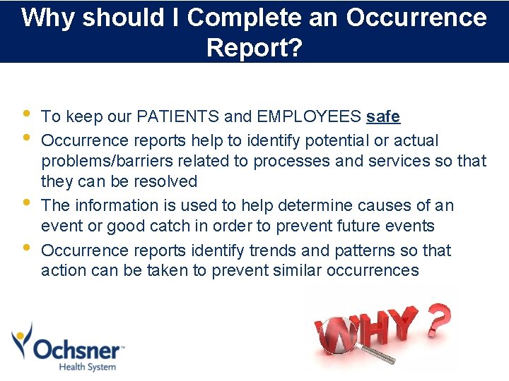 Why should I Complete an Occurrence Report? • • To keep our PATIENTS and