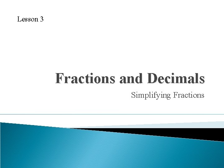 Lesson 3 Fractions and Decimals Simplifying Fractions 