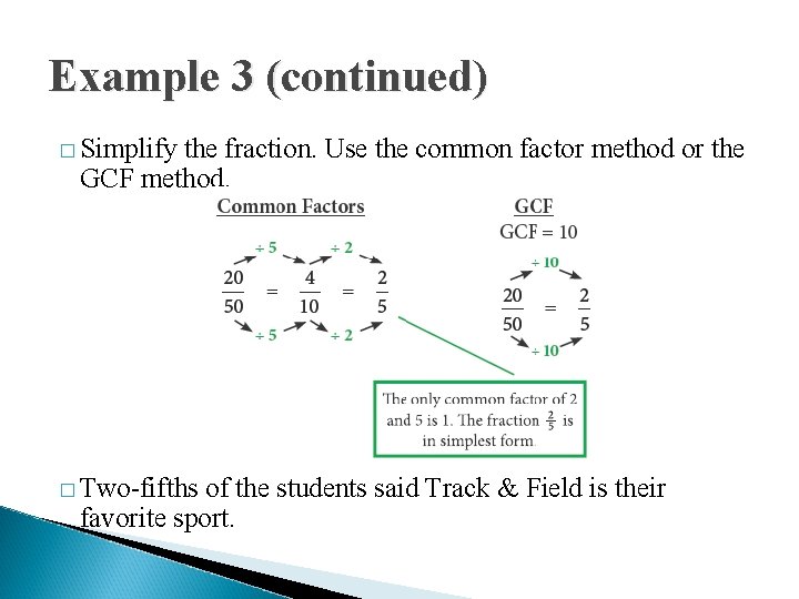 Example 3 (continued) � Simplify the fraction. Use the common factor method or the