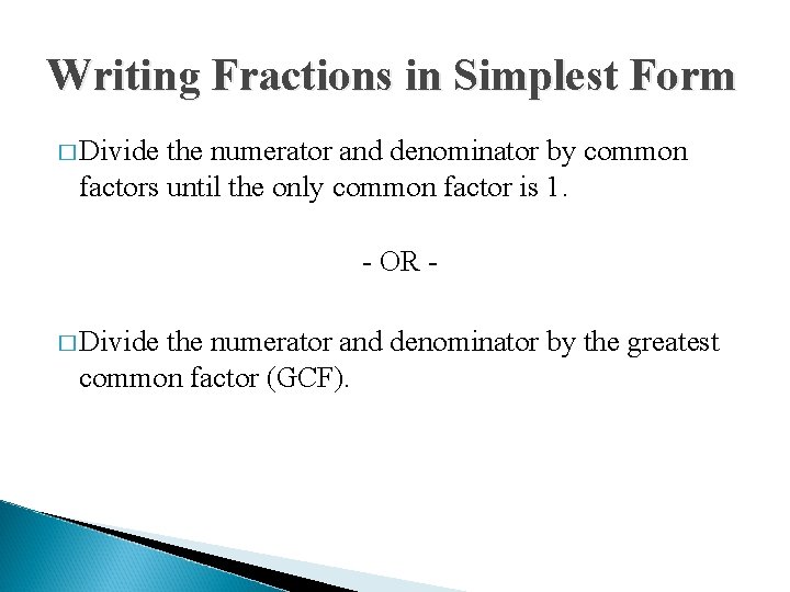 Writing Fractions in Simplest Form � Divide the numerator and denominator by common factors