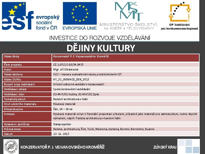 DĚJINY KULTURY Název školy Konzervatoř P. J. Vejvanovského Kroměříž Číslo projektu CZ. 1. 07/1.