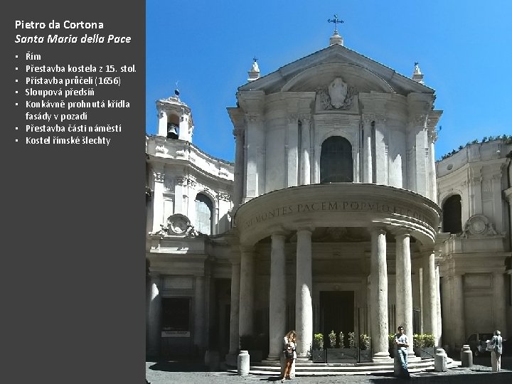 Pietro da Cortona Santa Maria della Pace Řím Přestavba kostela z 15. stol. Přístavba