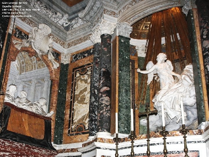 Gian Lorenzo Bernini Capella Cornaro 1647 -1652, Řím, S. M. della Vittoria Oltář se