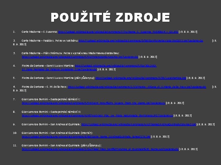 POUŽITÉ ZDROJE 1. Carlo Maderna – S. Susanna: http: //upload. wikimedia. org/wikipedia/commons/7/7 e/Roma_S. _Susanna_P
