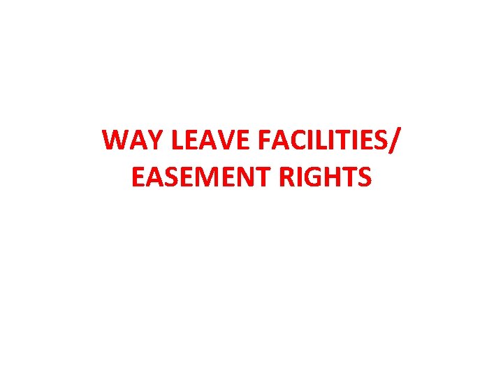 WAY LEAVE FACILITIES/ EASEMENT RIGHTS 