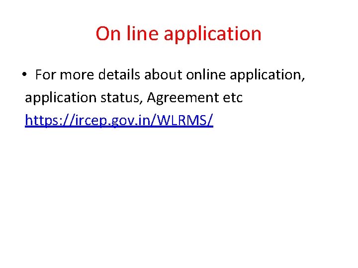On line application • For more details about online application, application status, Agreement etc