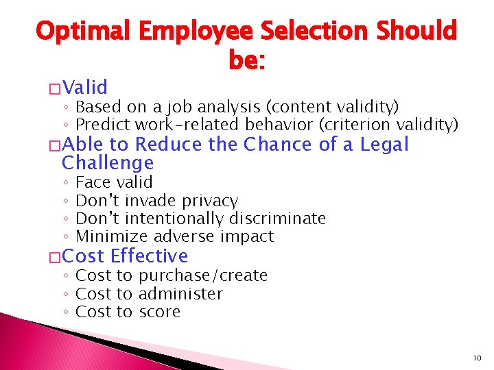 Optimal Employee Selection Should be: � Valid ◦ Based on a job analysis (content