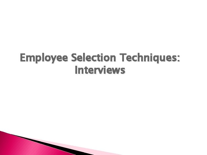 Employee Selection Techniques: Interviews 