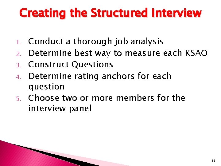 Creating the Structured Interview 1. 2. 3. 4. 5. Conduct a thorough job analysis
