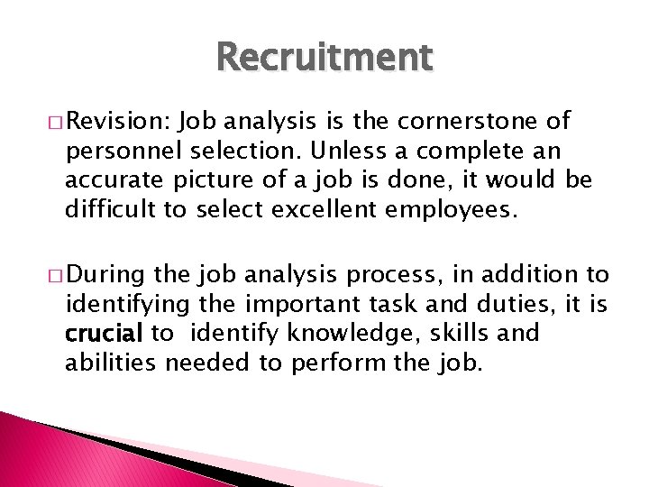 Recruitment � Revision: Job analysis is the cornerstone of personnel selection. Unless a complete